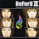 ＢｅＦｏｒＵ「ＢｅＦｏｒＵ　Ⅲ　Ｂｒｅａｋｉｎｇ　Ｉｎｔｏ　Ｔｈｅ　Ｐｒｏｂａｂｉｌｉｔｙ　Ｃｈａｎｇｅｓ」