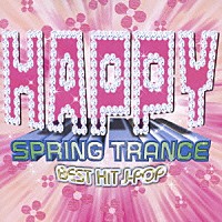 （オムニバス）「 ＢＥＳＴ　ＨＩＴ　Ｊ－ＰＯＰ　～Ｈａｐｐｙ　Ｓｐｒｉｎｇ　Ｔｒａｎｃｅ～」