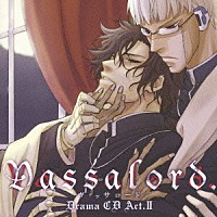 （ドラマＣＤ）「 ドラマＣＤ　Ｖａｓｓａｌｏｒｄ．　Ａｃｔ．Ⅱ」