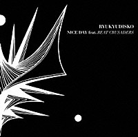 ＲＹＵＫＹＵＤＩＳＫＯ「 ＮＩＣＥ　ＤＡＹ　ｆｅａｔ．ＢＥＡＴ　ＣＲＵＳＡＤＥＲＳ」