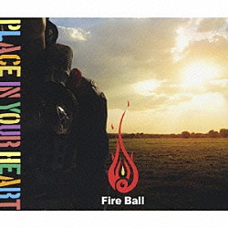 ＦＩＲＥ　ＢＡＬＬ「ＰＬＡＣＥ　ＩＮ　ＹＯＵＲ　ＨＥＡＲＴ」