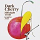 浅井健一「Ｄａｒｋ　Ｃｈｅｒｒｙ」