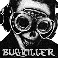 ＢＵＧ「 ＢＵＧＫＩＬＬＥＲ」