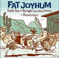 Ｌｉｔｔｌｅｆａｔｓ　＆　Ｓｗｉｎｇｉｎ’ｈｏｔ　ｓｈｏｔ　ｐａｒｔｙ＋ふたり乗り「 ＦＡＴ　ＪｏｙＨｕｍ」