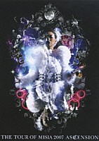 ＭＩＳＩＡ「 ＴＨＥ　ＴＯＵＲ　ＯＦ　ＭＩＳＩＡ　２００７　ＡＳＣＥＮＳＩＯＮ」