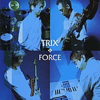 ＴＲＩＸ「 ＦＯＲＣＥ」