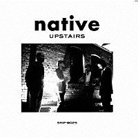 ｎａｔｉｖｅ「 アップステアーズ」