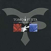 ＴＯＭＯ　ＦＵＪＩＴＡ「 ＲＩＧＨＴ　ＰＬＡＣＥ，ＲＩＧＨＴ　ＴＩＭＥ」