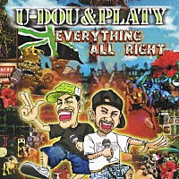 Ｕ－ＤＯＵ　＆　ＰＬＡＴＹ「 Ｅｖｅｒｙｔｈｉｎｇ　Ａｌｌ　Ｒｉｇｈｔ」