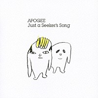 ＡＰＯＧＥＥ「 Ｊｕｓｔ　ａ　Ｓｅｅｋｅｒ’ｓ　Ｓｏｎｇ」