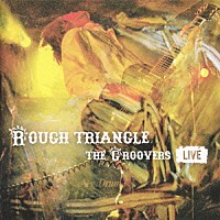 ＴＨＥ　ＧＲＯＯＶＥＲＳ「 ＲＯＵＧＨ　ＴＲＩＡＮＧＬＥ」