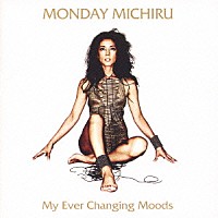 Ｍｏｎｄａｙ満ちる「 Ｍｙ　Ｅｖｅｒ　Ｃｈａｎｇｉｎｇ　Ｍｏｏｄｓ」