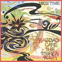 ＢＡＧＤＡＤ　ＣＡＦＥ　ＴＨＥ　ｔｒｅｎｃｈ　ｔｏｗｎ「 ナイス・タイム」