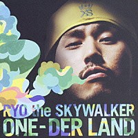 ＲＹＯ　ｔｈｅ　ＳＫＹＷＡＬＫＥＲ「 ＯＮＥ－ＤＥＲ　ＬＡＮＤ」