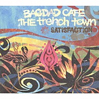 ＢＡＧＤＡＤ　ＣＡＦＥ　ＴＨＥ　ｔｒｅｎｃｈ　ｔｏｗｎ「 サティスファクション」