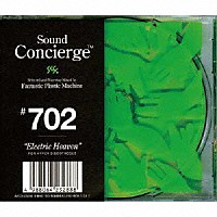 Ｆａｎｔａｓｔｉｃ　Ｐｌａｓｔｉｃ　Ｍａｃｈｉｎｅ「 Ｓｏｕｎｄ　Ｃｏｎｃｉｅｒｇｅ　７０２　“Ｅｌｅｃｔｒｉｃ　Ｈｅａｖｅｎ”」