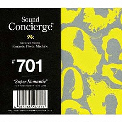 Ｆａｎｔａｓｔｉｃ　Ｐｌａｓｔｉｃ　Ｍａｃｈｉｎｅ Ｍｅｌ　Ｄａｎｃｙ ベン・ウェストビーチ ベニー・シングス 藤原ヒロシ カヒミ・カリィ Ｓｅｘｙ　Ｔ．Ｋ．Ｏ． Ｓｉｌｅｎｔ　Ｐｏｅｔｓ「Ｓｏｕｎｄ　Ｃｏｎｃｉｅｒｇｅ　７０１　“Ｓｕｐｅｒ　Ｒｏｍａｎｔｉｃ”」