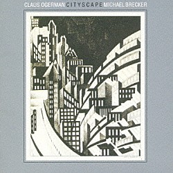 マイケル・ブレッカー＆クラウス・オガーマン ジョン・トロペイ バジー・フェイトン エディ・ゴメス マーカス・ミラー スティーヴ・ガッド「シティスケイプ」