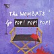 ザ・ウォンバッツ「ゴー・ポップ！ポップ！ポップ！」