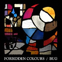 ＢＵＧ「 ＦＯＲＢＩＤＤＥＮ　ＣＯＬＯＲＳ」