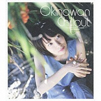 （オムニバス）「 オキナワン・チルアウト　ａ　ｃｏｍｐｉｌａｔｉｏｎ　ｏｆ　ｃｈｉｌｌｏｕｔ　ｍｕｓｉｃ　ｆｒｏｍ　ＯＫＩＮＡＷＡ」