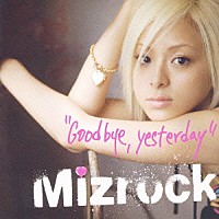 Ｍｉｚｒｏｃｋ「 Ｇｏｏｄ　ｂｙｅ，ｙｅｓｔｅｒｄａｙ」