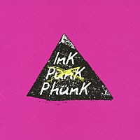 ＩｎＫ「 ＩｎＫ　ＰｕｎＫ　ＰｈｕｎＫ」