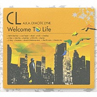 シーエル「 Ｗｅｌｃｏｍｅ　Ｔｏ　Ｌｉｆｅ」