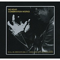 ＮＧ　ＨＥＡＤ「 ＣＯＭＢＩＮＡＴＩＯＮ　ＷＯＲＫＳ」