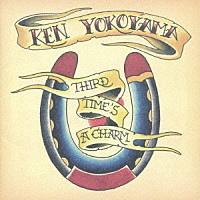 Ｋｅｎ　Ｙｏｋｏｙａｍａ「 ＴＨＩＲＤ　ＴＩＭＥ’Ｓ　Ａ　ＣＨＡＲＭ」