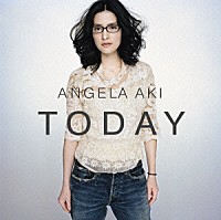 アンジェラ・アキ「 ＴＯＤＡＹ」