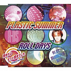 ＲＯＬＬ　ＤＡＹＳ「ＰＬＡＳＴＩＣ　ＳＵＭＭＥＲ」