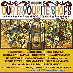 （オムニバス） ＢＥＲＲＹ　ＲＯＬＬ ＲＯＮ　ＲＯＮ　ＣＬＯＵ ＰＩＮＫＬＯＯＰ ＣＡＰＲｉＳ ＲＯＣＫＥＴ　Ｋ ｋｅｔｃｈｕｐ　ｍａｎｉａ ＭＩＸ　ＭＡＲＫＥＴ「ＯＵＲ　ＦＡＶＯＵＲＩＴＥ　ＳＨＯＰＳ～Ｒｏｏｔｓ　ｏｆ　ＫＯＧＡ　Ｍｅｌｏｄｙ～」