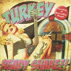 ＴＵＲＫＥＹ「ＲＥＡＤＹ　ＳＨＡＫＥ！！」