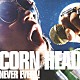 ＣＯＲＮ　ＨＥＡＤ「ＮＥＶＥＲ　ＥＶＥＲ！！」