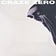 ＣＲＡＺＥ「ＺＥＲＯ」