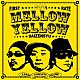 ＭＥＬＬＯＷ　ＹＥＬＬＯＷ「大全集」