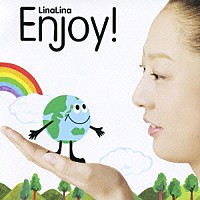 ＬｉｎａＬｉｎａ「 Ｅｎｊｏｙ！」