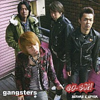 ｇａｎｇｓｔｅｒｓ「 ＧＯ－ＧＯ！！　ＢＥＦＯＲＥ　＆　ＡＦＴＥＲ」