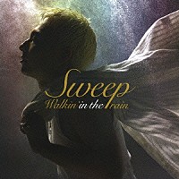 Ｓｗｅｅｐ「 Ｗａｌｋｉｎ’　ｉｎ　ｔｈｅ　ｒａｉｎ」