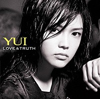 ＹＵＩ「 ＬＯＶＥ　＆　ＴＲＵＴＨ」