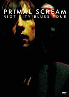 プライマル・スクリーム「 ＰＲＩＭＡＬ　ＳＣＲＥＡＭ　ＲＩＯＴ　ＣＩＴＹ　ＢＬＵＥＳ　ＴＯＵＲ」