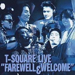 Ｔ－ＳＱＵＡＲＥ 安藤まさひろ 和泉宏隆 則竹裕之 須藤満 本田雅人 伊東たけし「Ｔ－スクェア・ライヴ／フェアウェル・アンド・ウェルカム」