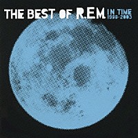 Ｒ．Ｅ．Ｍ．「 イン・タイム：ザ・ベスト・オブ・Ｒ．Ｅ．Ｍ．　１９８８－２００３」