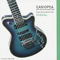 ＣＡＳＩＯＰＥＡ　ｗｉｔｈ　Ｓｙｎｃｈｒｏｎｉｚｅｄ　ＤＮＡ「 ＣＡＳＩＯＰＥＡ＋Ｓｙｎｃ　ＤＮＡ　Ｐｌａｙｓ　Ｇｕｉｔａｒ　ＭＩＮＵＳ　ＯＮＥ　ＳＩＧＮＡＬ」