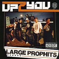 ＬＡＲＧＥ　ＰＲＯＰＨＩＴＳ「 ＵＰ　２　ＹＯＵ」