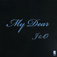 Ｊ＆Ｏ「 Ｍｙ　Ｄｅａｒ」