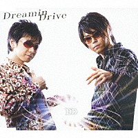 ＤＤ「 Ｄｒｅａｍｉｎ　Ｄｒｉｖｅ」