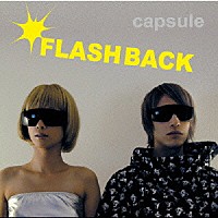 ｃａｐｓｕｌｅ「 ＦＬＡＳＨ　ＢＡＣＫ」