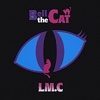 ＬＭ．Ｃ「 Ｂｅｌｌ　ｔｈｅ　ＣＡＴ」